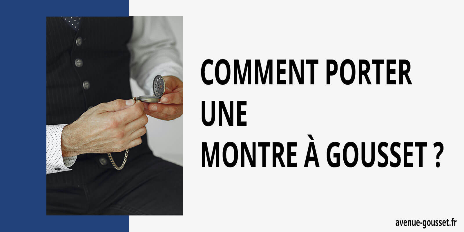 Comment porter une Montre à Gousset ? Avenue Gousset